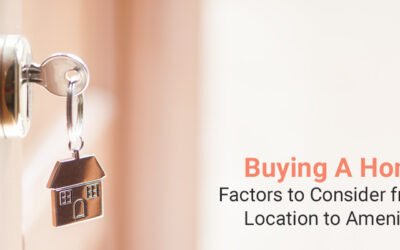 Buying A Home: Factors to Consider from Location to Amenities